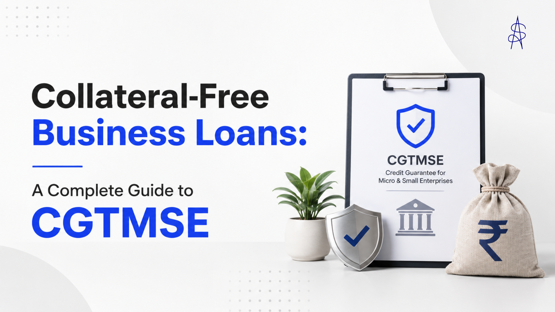 Collateral-Free Business Loans:  ​A Complete Guide to CGTMSE